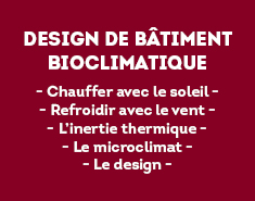 - Chauffer avec le soleil - - Refroidir avec le vent - - L’inertie thermique - - Le microclimat - - Le design -