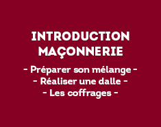 - Préparer son mélange - - Réaliser une dalle - - Les coffrages -