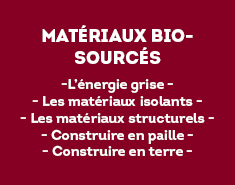 -L’énergie grise - - Les matériaux isolants - - Les matériaux structurels - - Construire en paille - - Construire en terre -